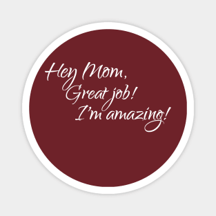 Mom, great job, I'm amazing Magnet